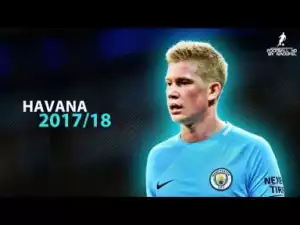 Video: Kevin De Bruyne 2018 | HAVANA ft.Camila Cabello ? Crazy Skills,Assists & Goals | HD 1080p